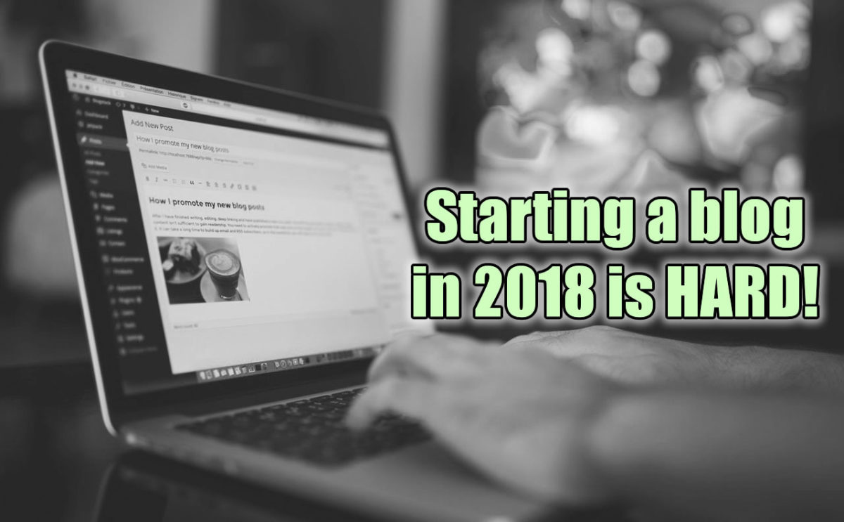 starting a blog in 2018 is hard work