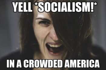 Yell Socialism in a Crowded America
