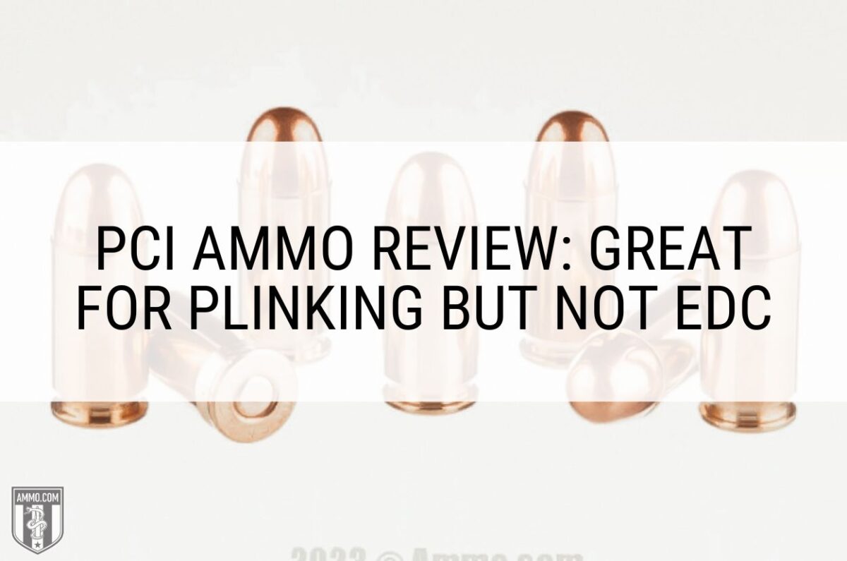 PCI Ammo Review: Great for Plinking but Not EDC